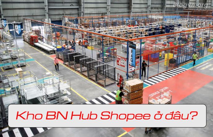 Kho hàng BN Hub ở đâu? Đơn hàng đến kho này bao lâu sẽ nhận được?