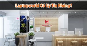 Laptopworld có uy tín không?
