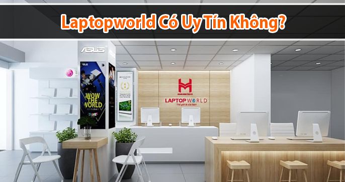 Laptopworld có uy tín không?