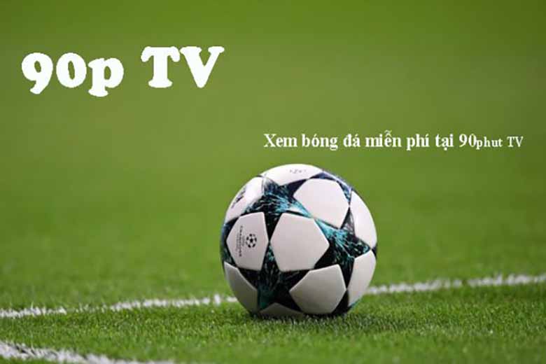 90p TV: Trải Nghiệm xem trực tiếp bóng đá đỉnh cao