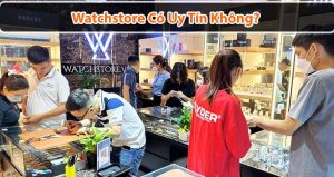 Cửa hàng đồng hồ chính hãng Watchstore có uy tín không?