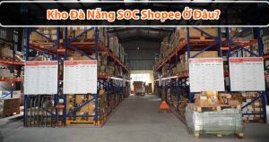 Kho Đà Nẵng SOC Shopee ở đâu? Hàng đến kho bao lâu nhận được?