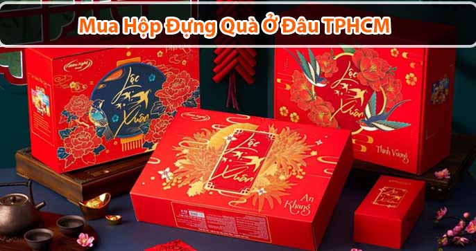 Mua hộp đựng quà ở đâu TPHCM - Giới thiệu 5 địa chỉ uy tín nhất
