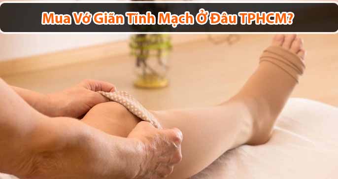 Mua vớ giãn tĩnh mạch ở đâu TPHCM chất lượng, uy tín nhất?