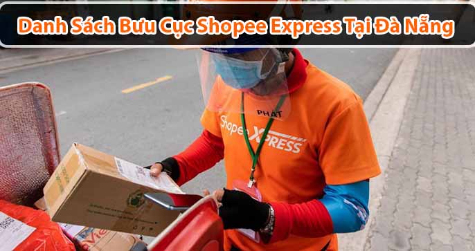 Danh sách địa chỉ bưu cục shopee express tại Đà Nẵng
