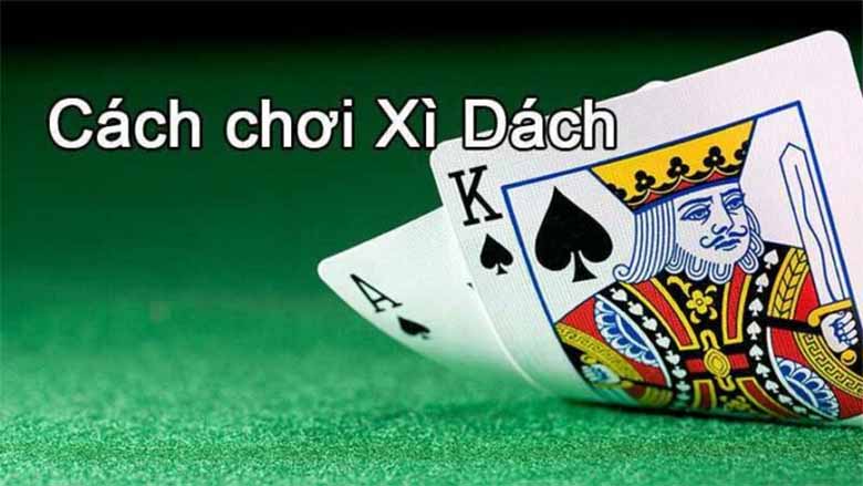 Cách Chơi Bài Xì Dách Dễ Hiểu Cho Người Mới Bắt Đầu 
