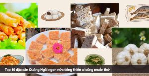 Top 10 đặc sản Quảng Ngãi ngon nức tiếng khiến ai cũng muốn thử