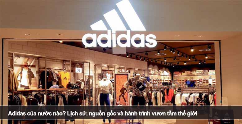 Adidas của nước nào? Lịch sử, nguồn gốc và hành trình vươn tầm thế giới