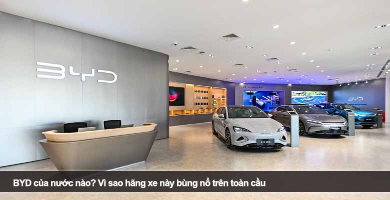 BYD của nước nào? Vì sao hãng xe này bùng nổ trên toàn cầu