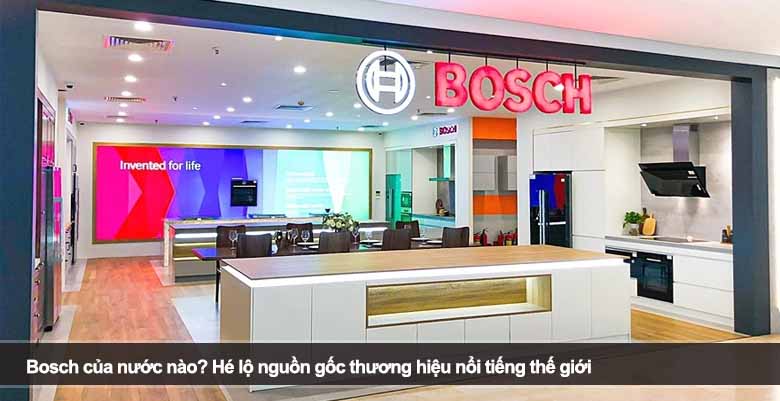 Bosch của nước nào? Hé lộ nguồn gốc thương hiệu nổi tiếng thế giới 