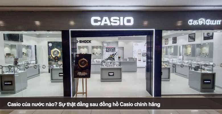Casio của nước nào? Sự thật đằng sau đồng hồ Casio chính hãng 
