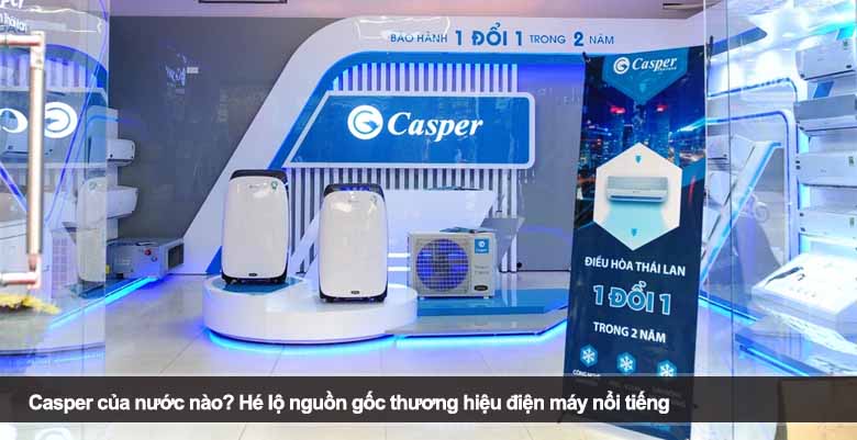 Casper của nước nào? Hé lộ nguồn gốc thương hiệu điện máy nổi tiếng