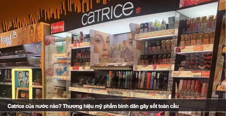 Catrice của nước nào? Thương hiệu mỹ phẩm bình dân gây sốt toàn cầu